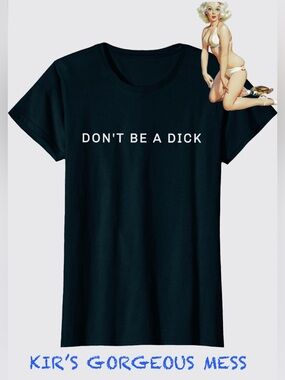 Fun and Sexy Don’t Be A Dick Tee